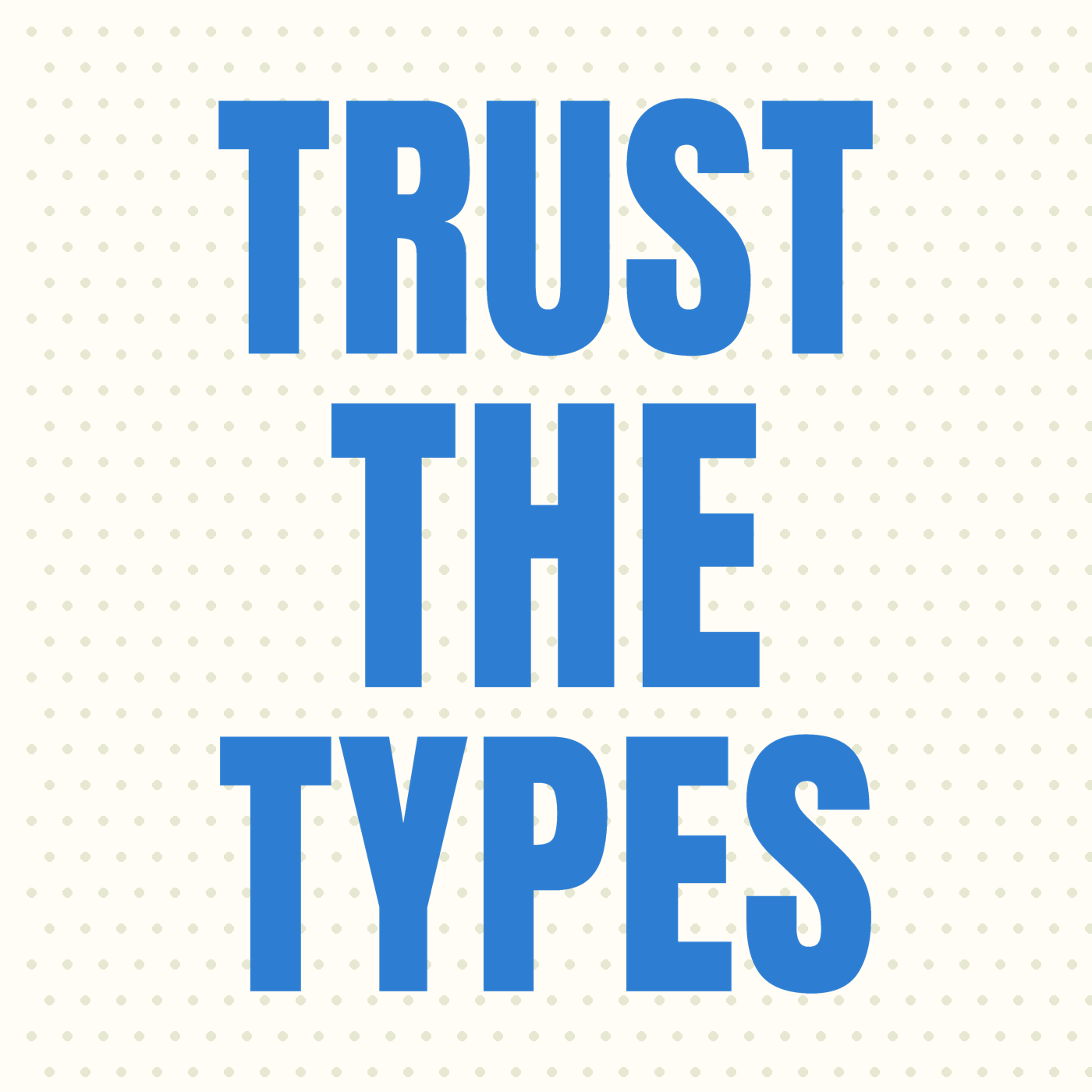 Trust the Types