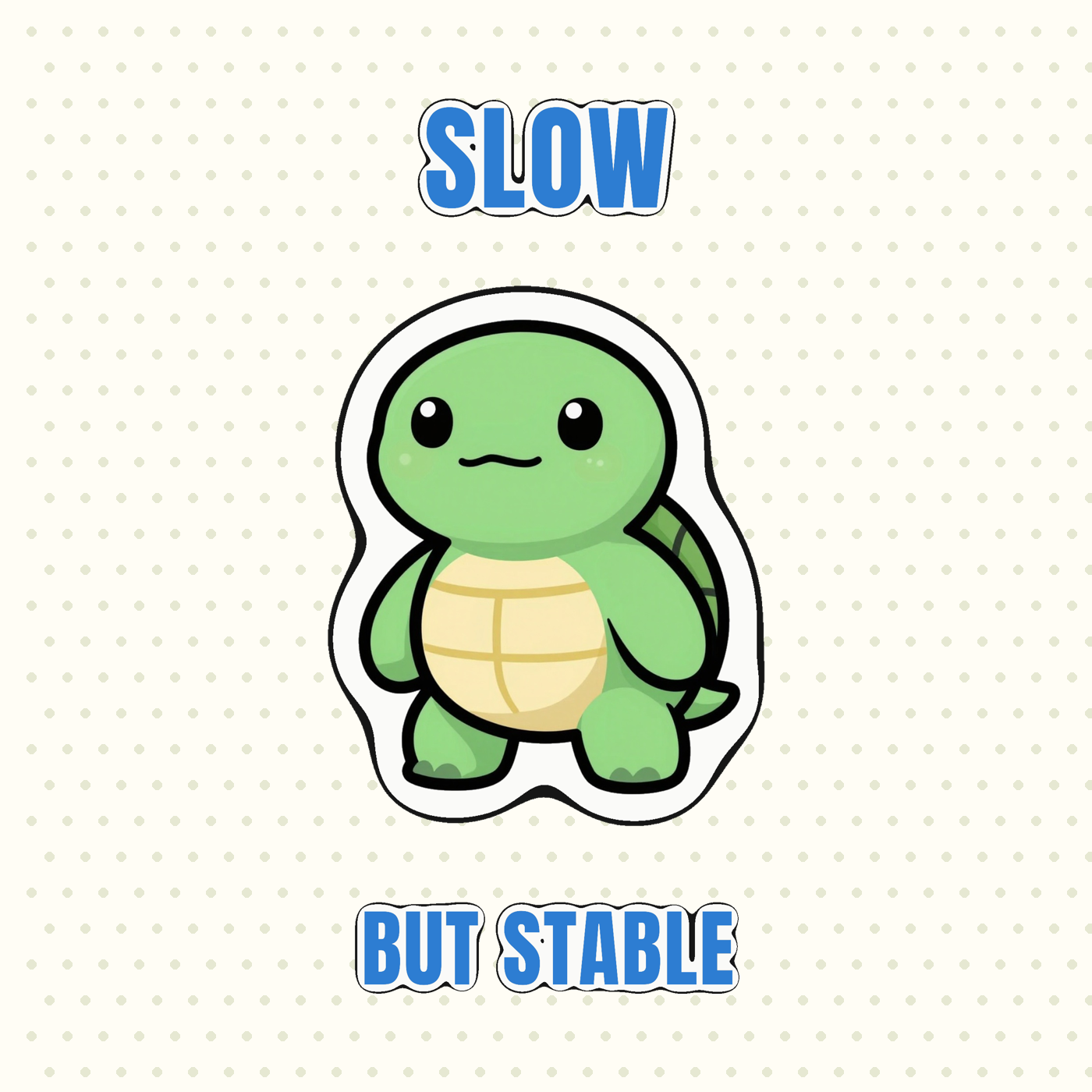 Slow but Stable