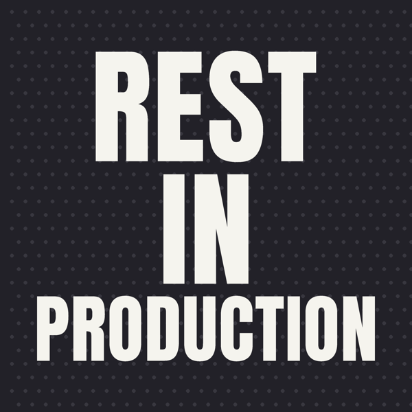 Rest in Production