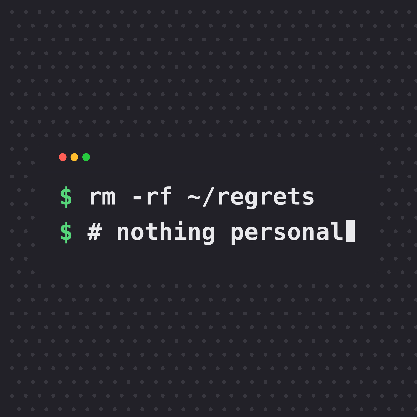 rm -rf ~/regrets