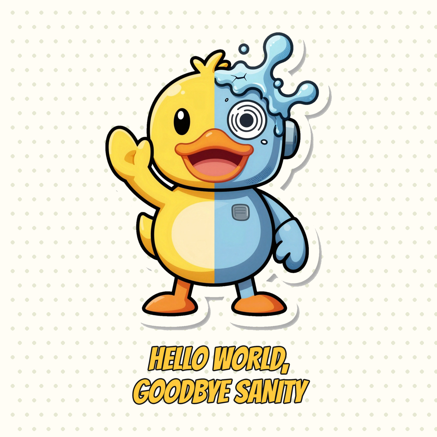 Hello, World. Goodbye, Sanity.