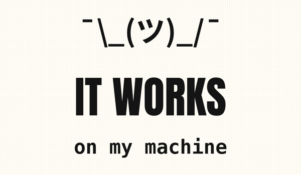 It Works on My Machine
