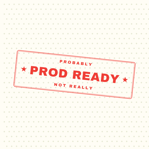 Prod Ready — Probably Not