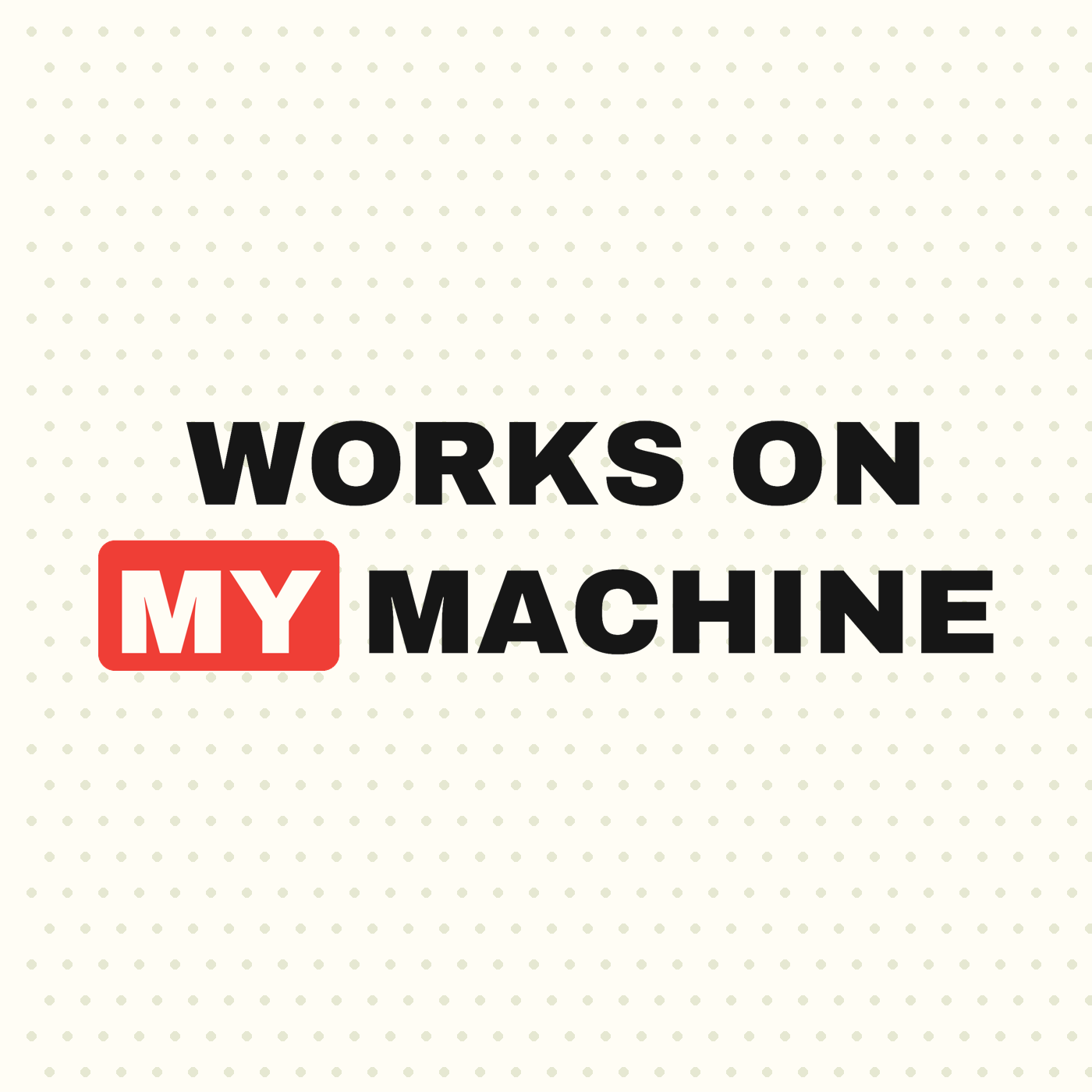 Works On My Machine