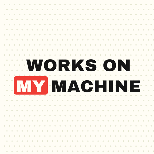 Works On My Machine