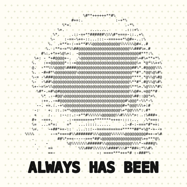 Always Has Been