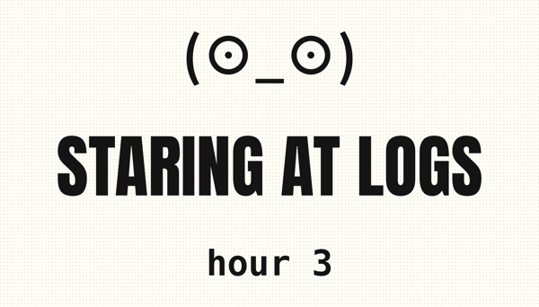 Staring at Logs