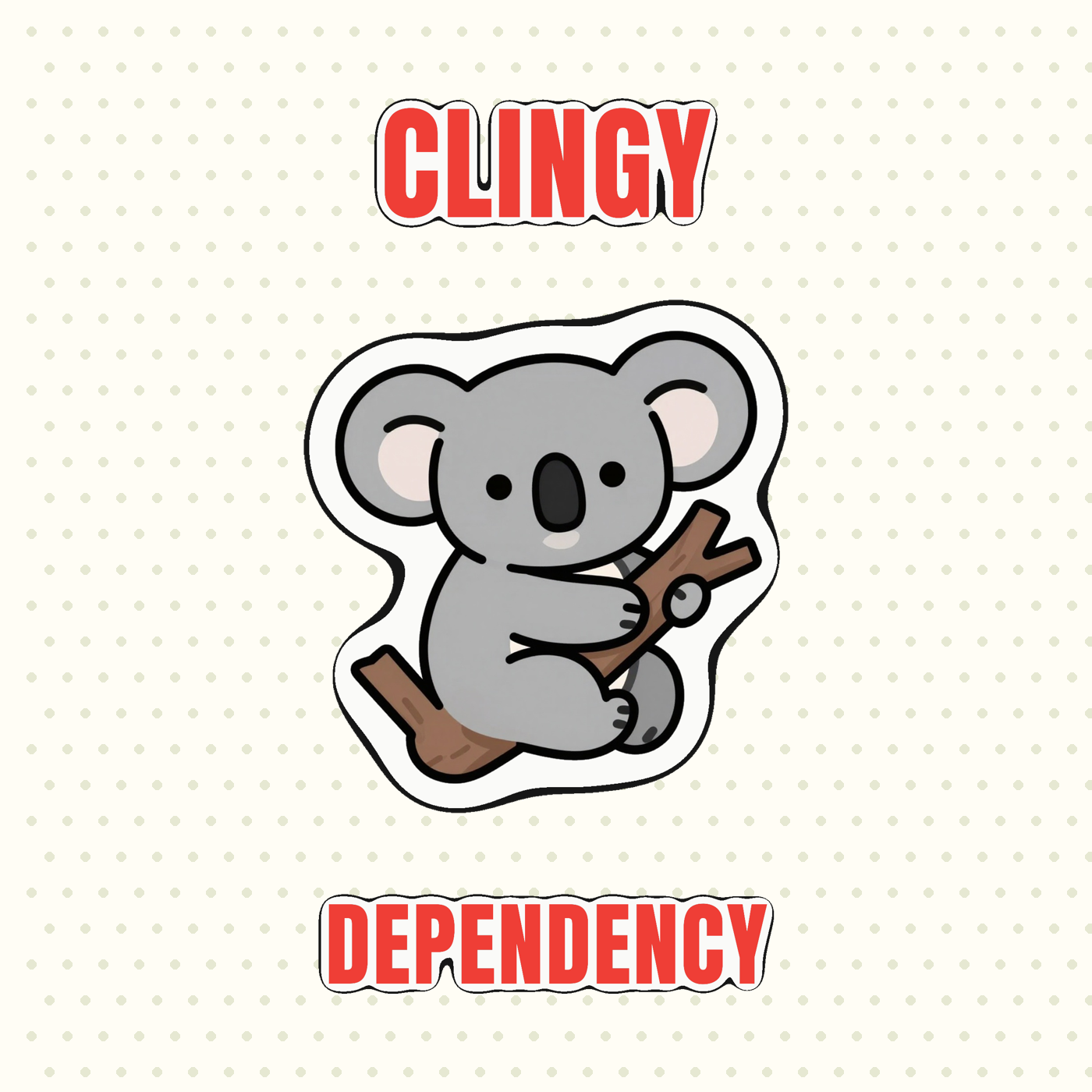 Clingy Dependency