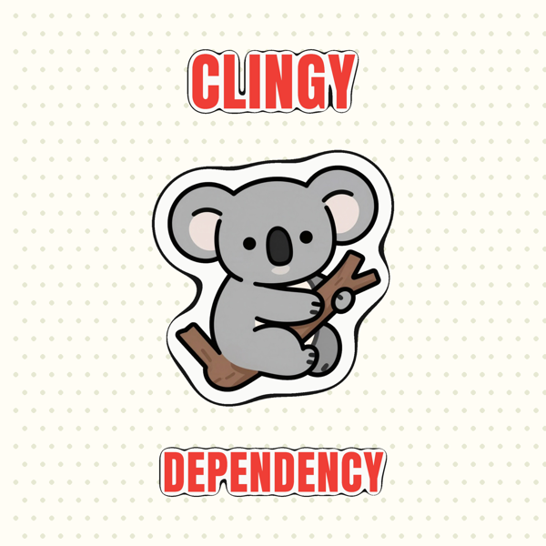 Clingy Dependency