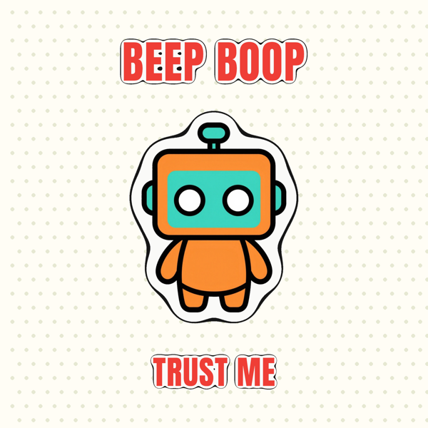 Beep Boop Trust Me