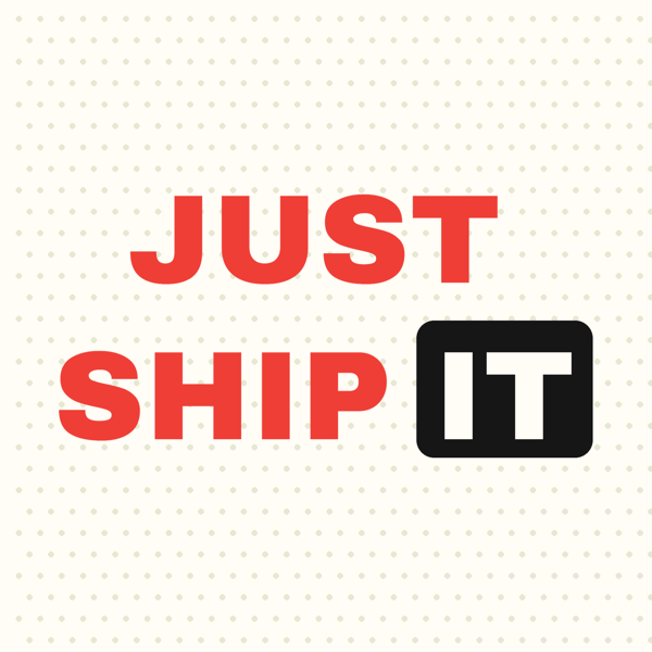 Just Ship It