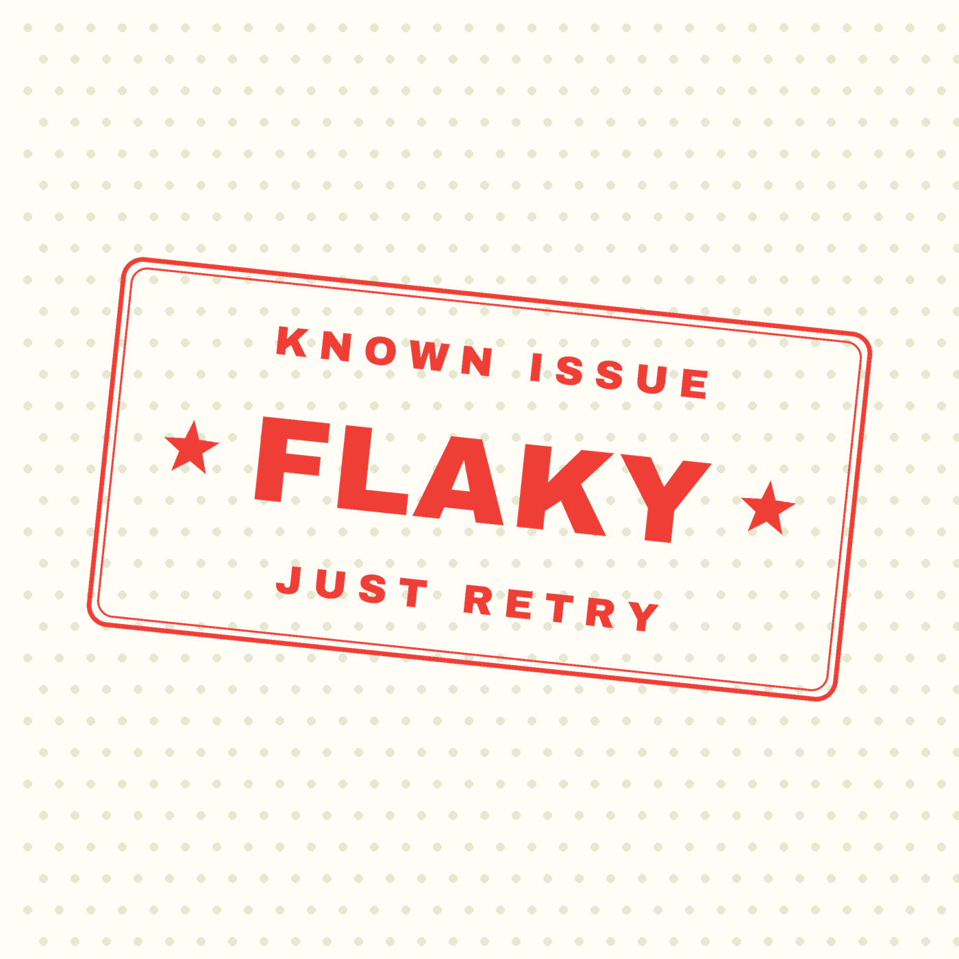 Flaky — Just Retry