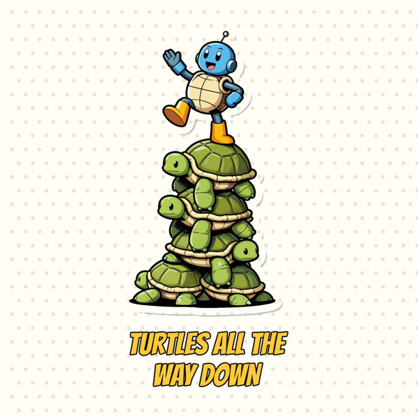Turtles All the Way Down