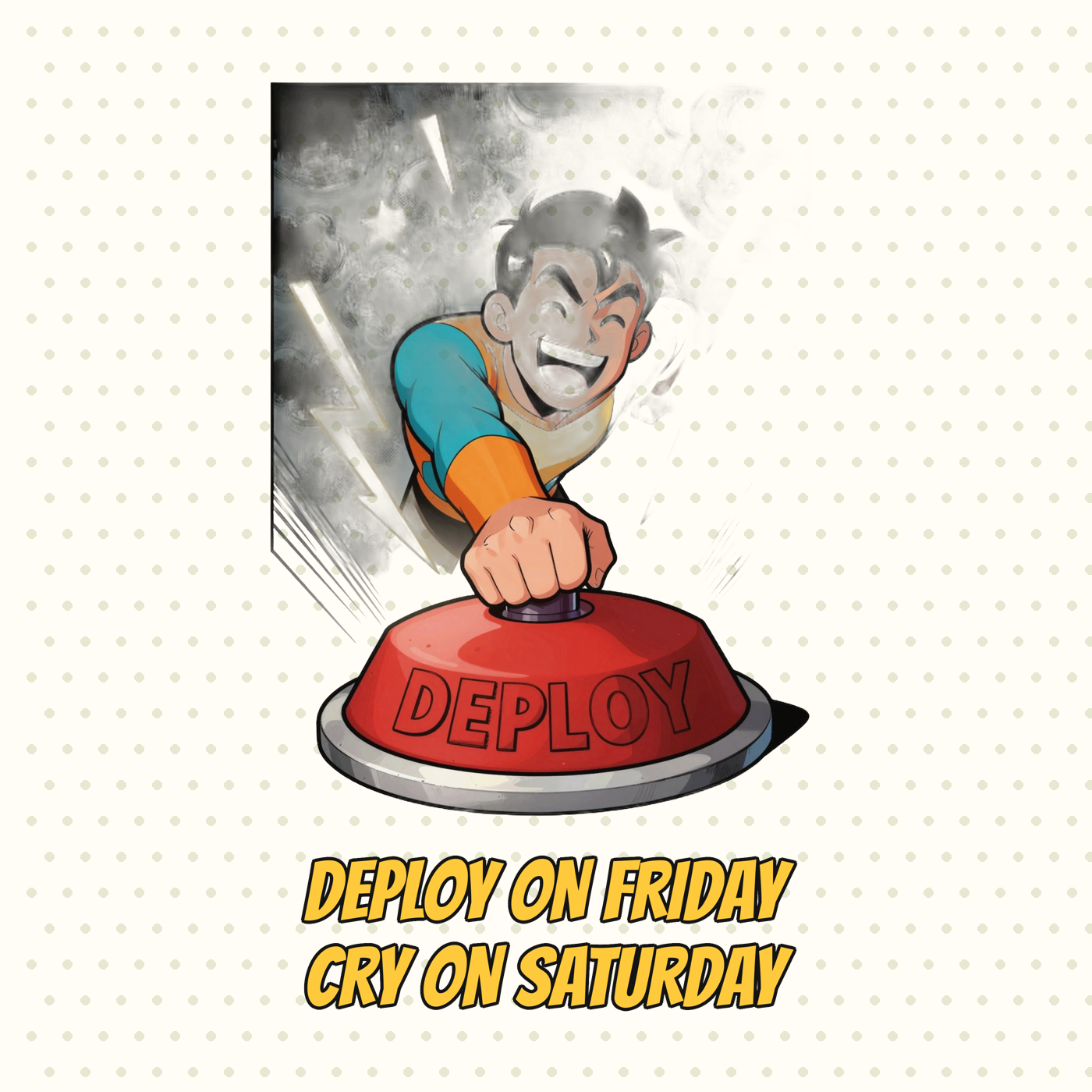 Deploy on Friday, Cry on Saturday