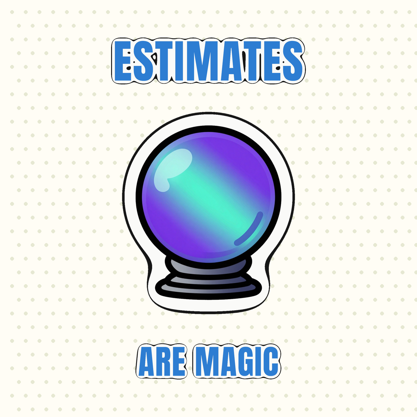 Estimates Are Magic