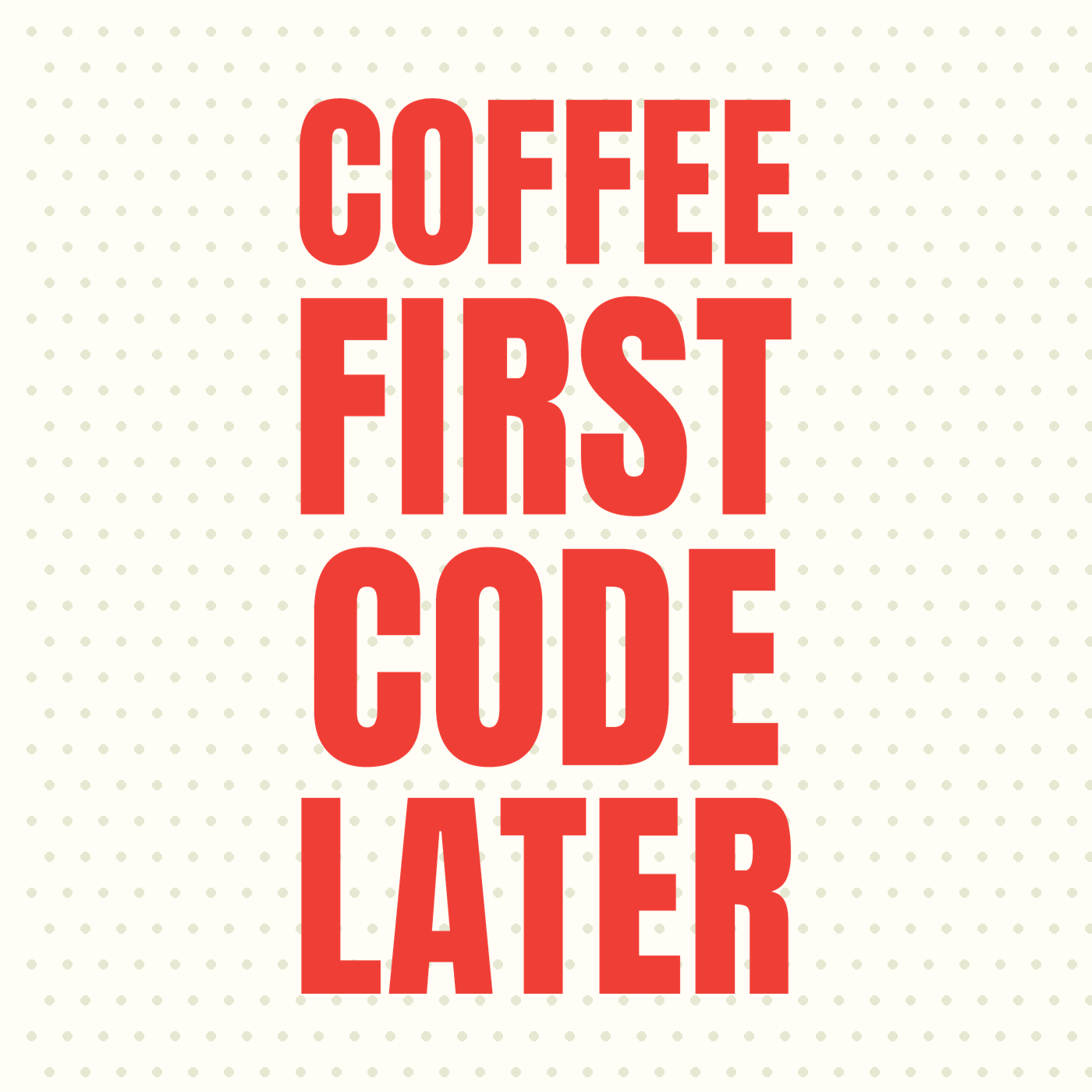 Coffee First Code Later