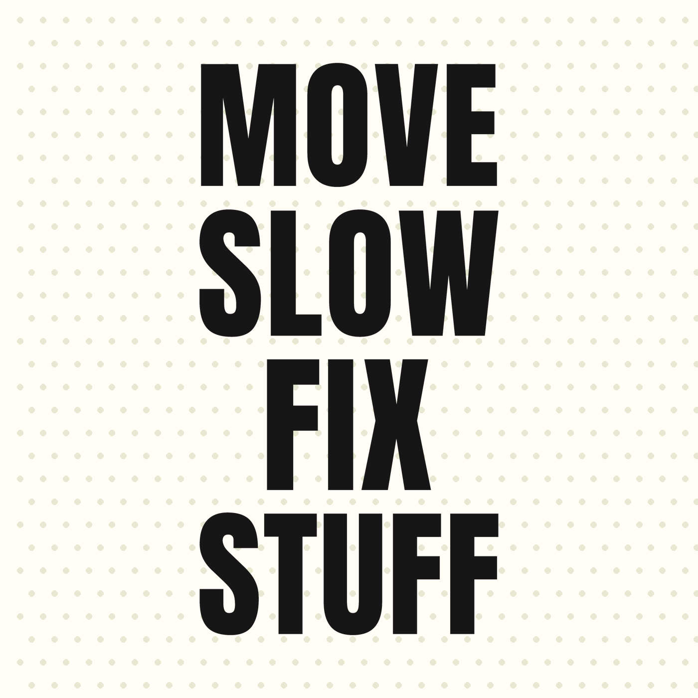 Move Slow, Fix Stuff