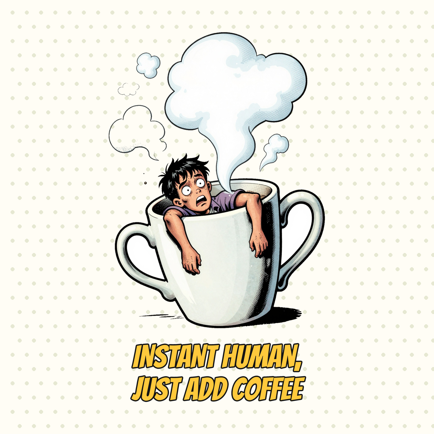 Instant Human, Just Add Coffee