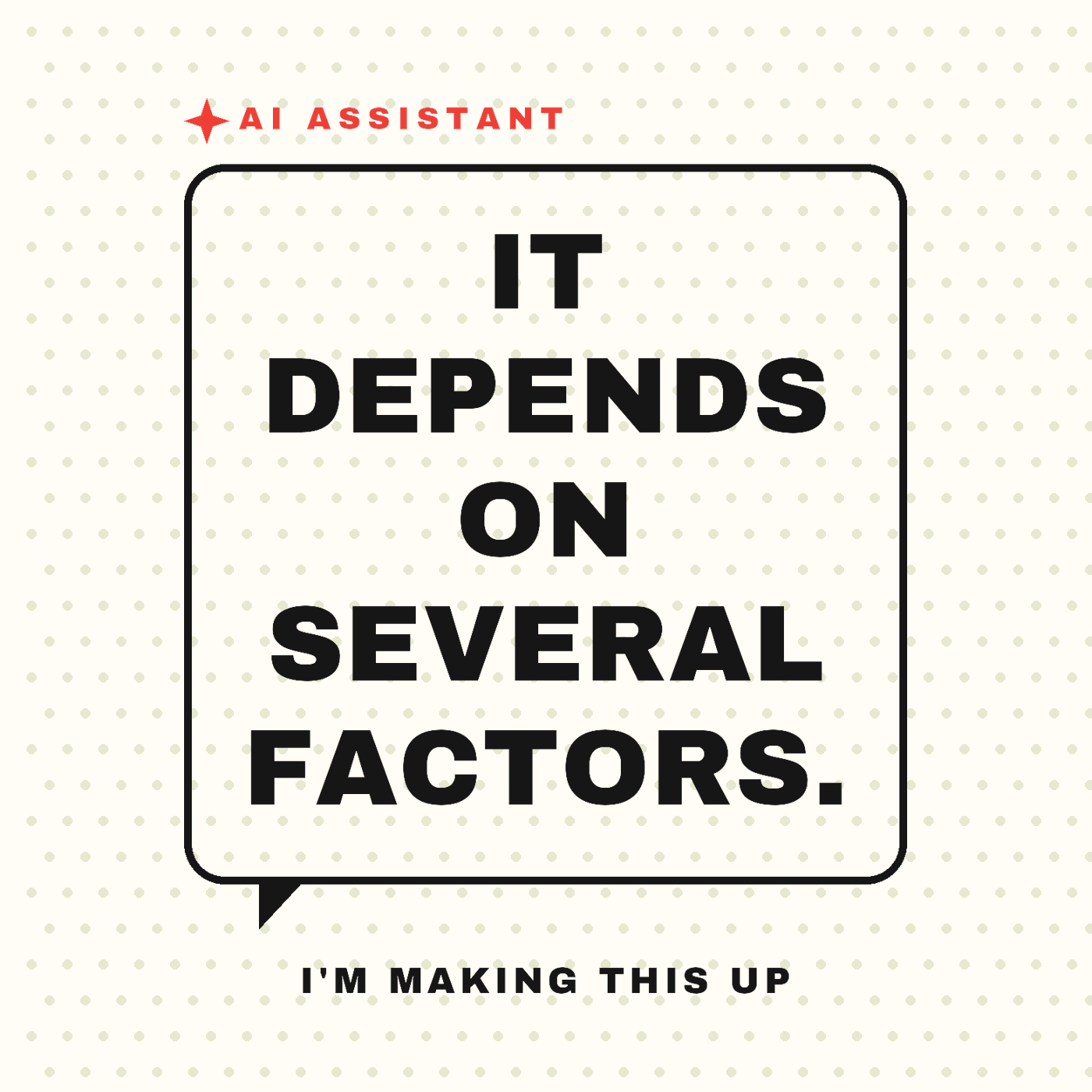 It Depends on Several Factors