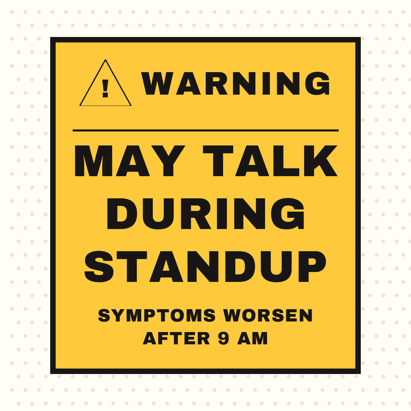 Warning: Talks During Standup