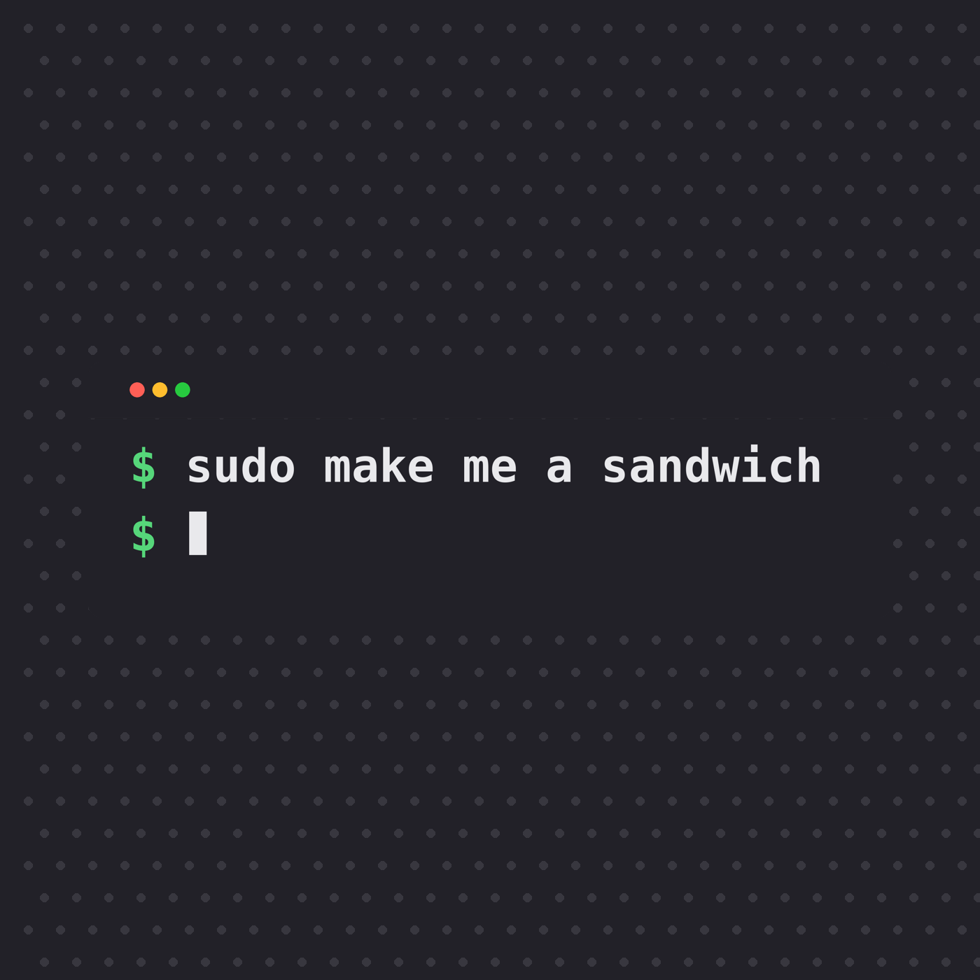 sudo make me a sandwich
