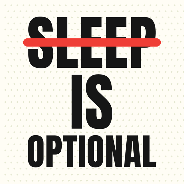 Sleep Is Optional
