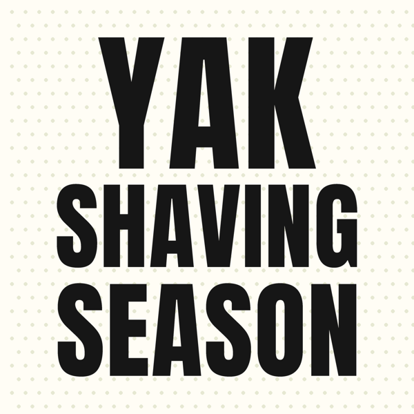 Yak Shaving Season