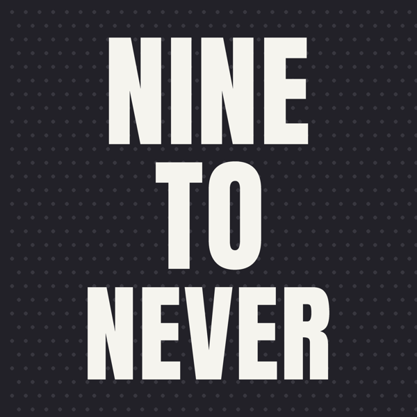 Nine to Never