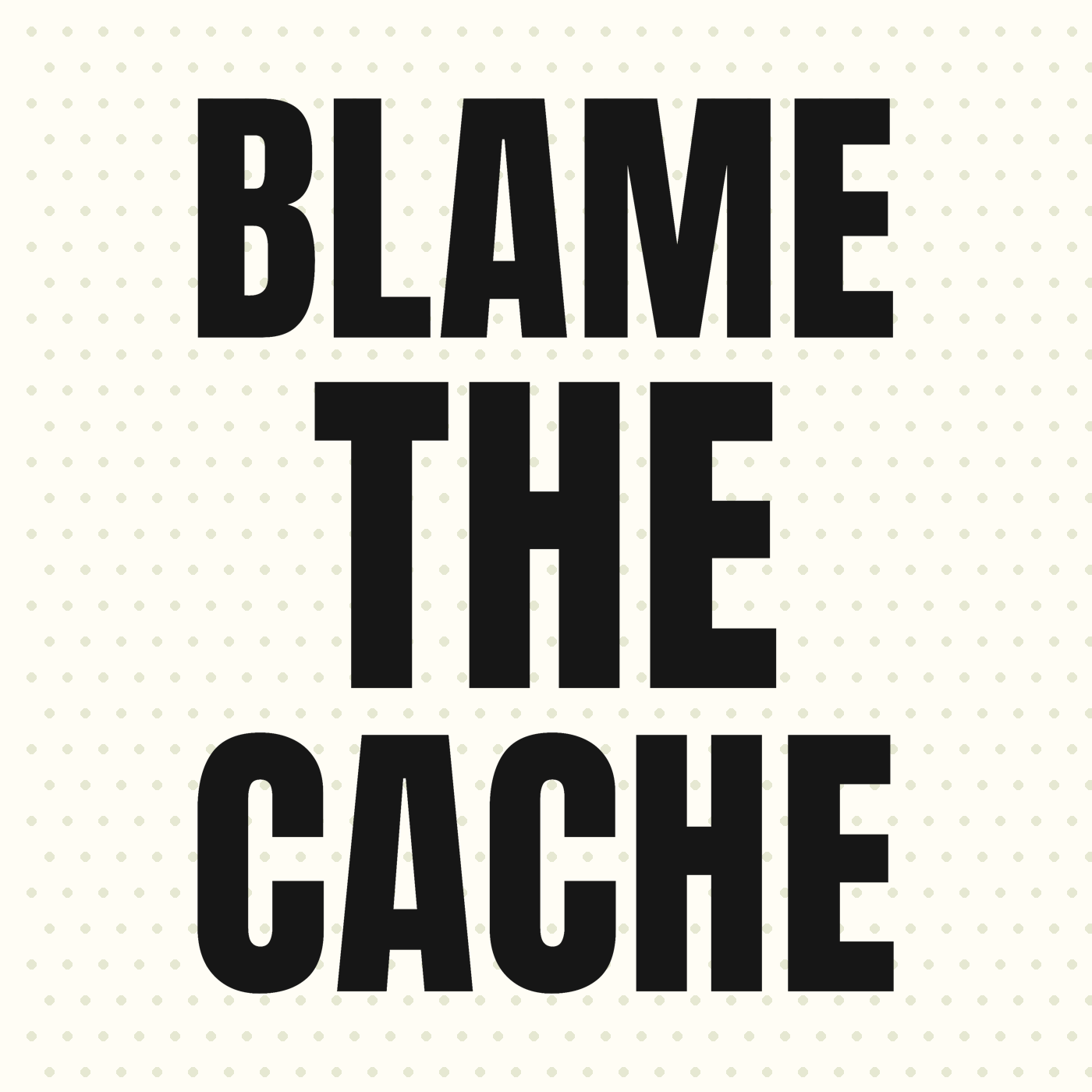 Blame the Cache