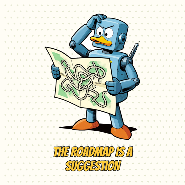The Roadmap Is a Suggestion