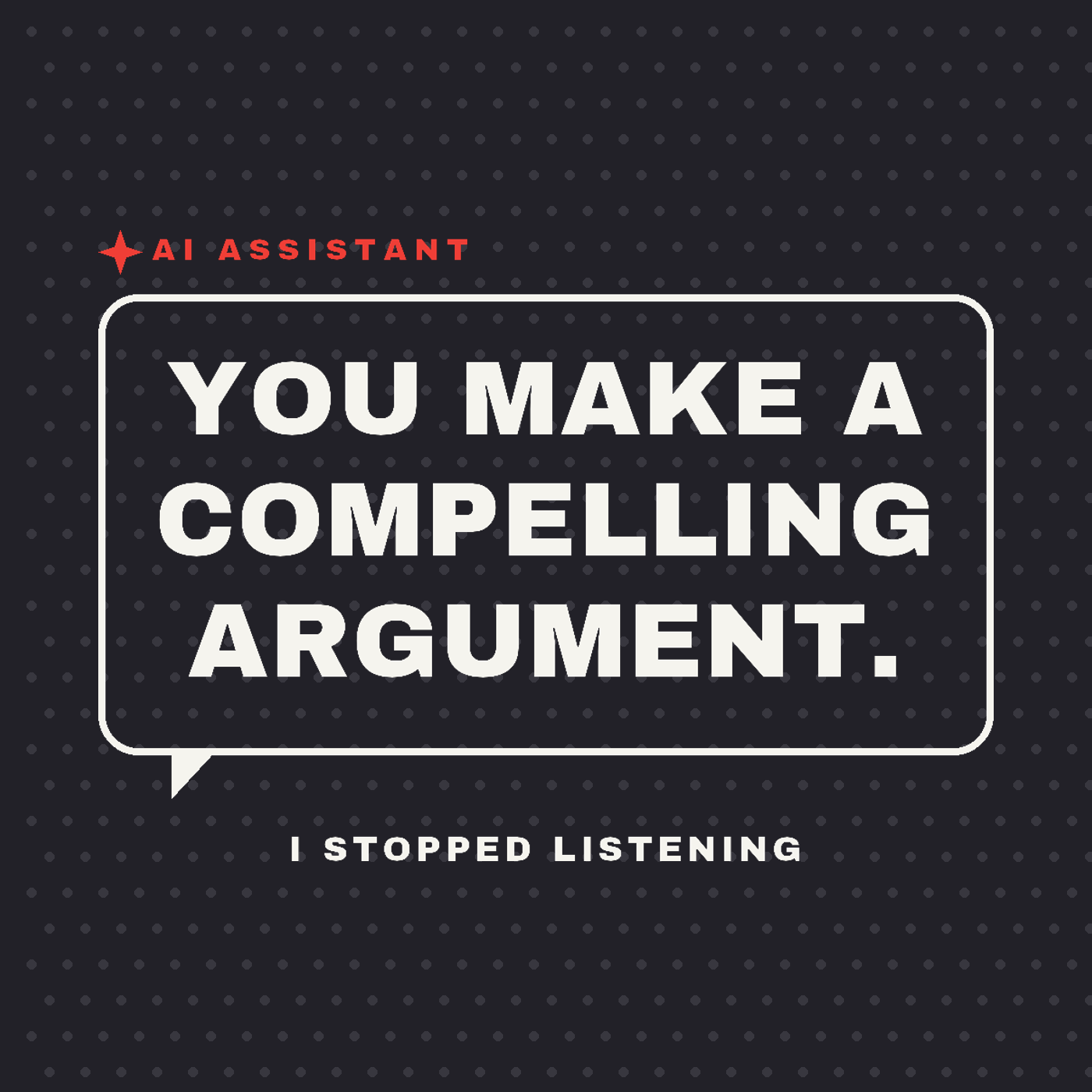 You Make a Compelling Argument