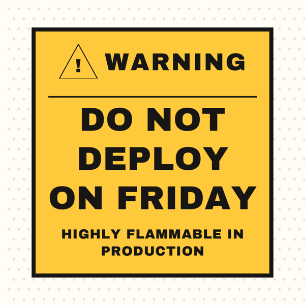 Warning: Do Not Deploy on Friday
