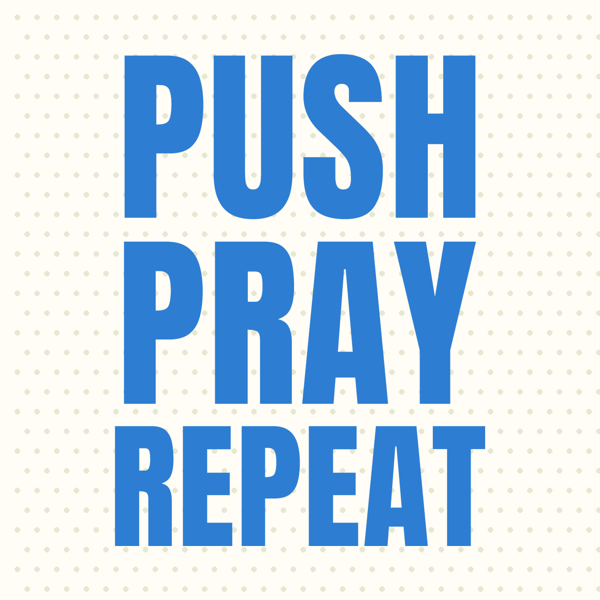 Push Pray Repeat