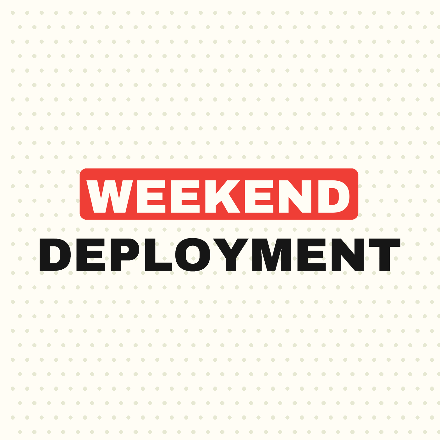 Weekend Deployment