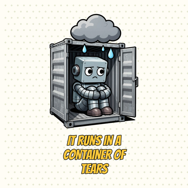 It Runs in a Container (of Tears)