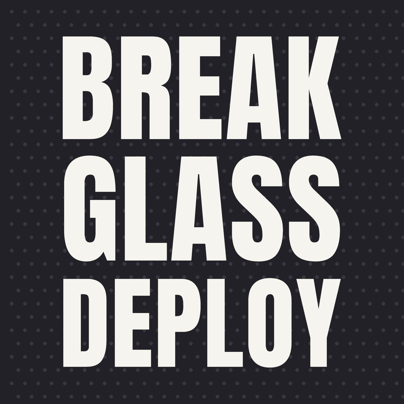 Break Glass Deploy