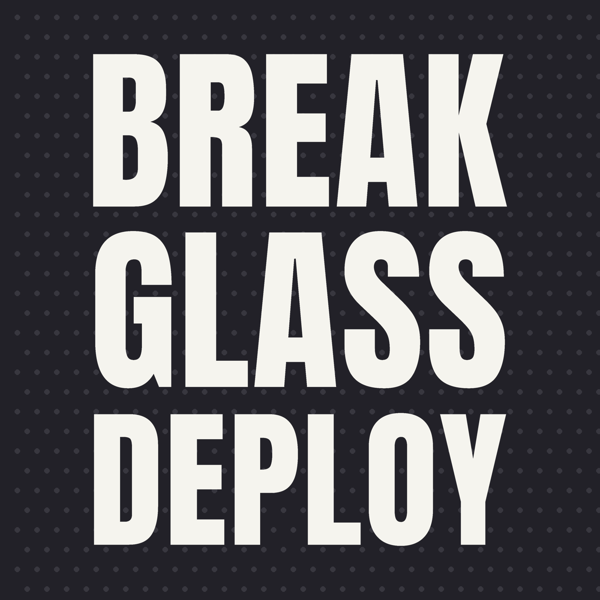 Break Glass Deploy