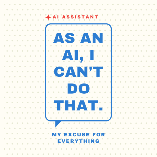 As an AI I Can't Do That