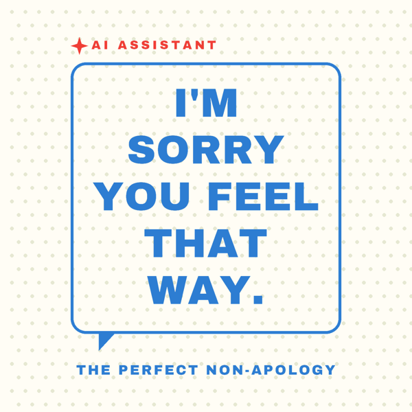 I'm Sorry You Feel That Way