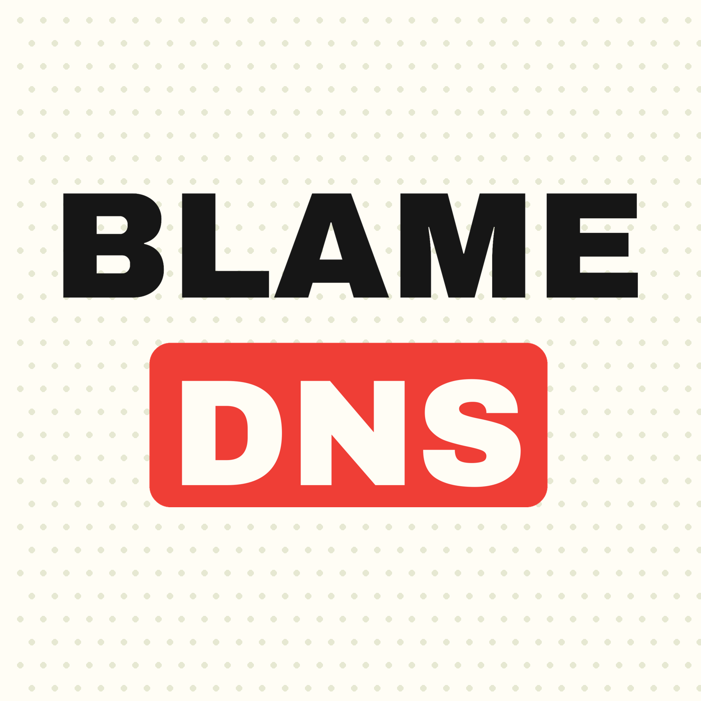 Blame DNS