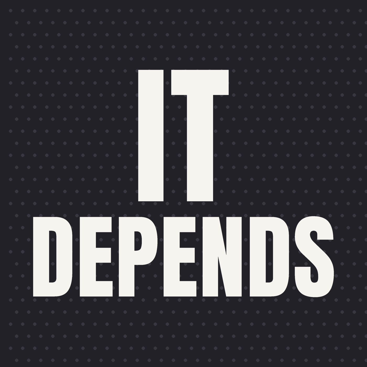 It Depends