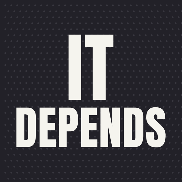 It Depends