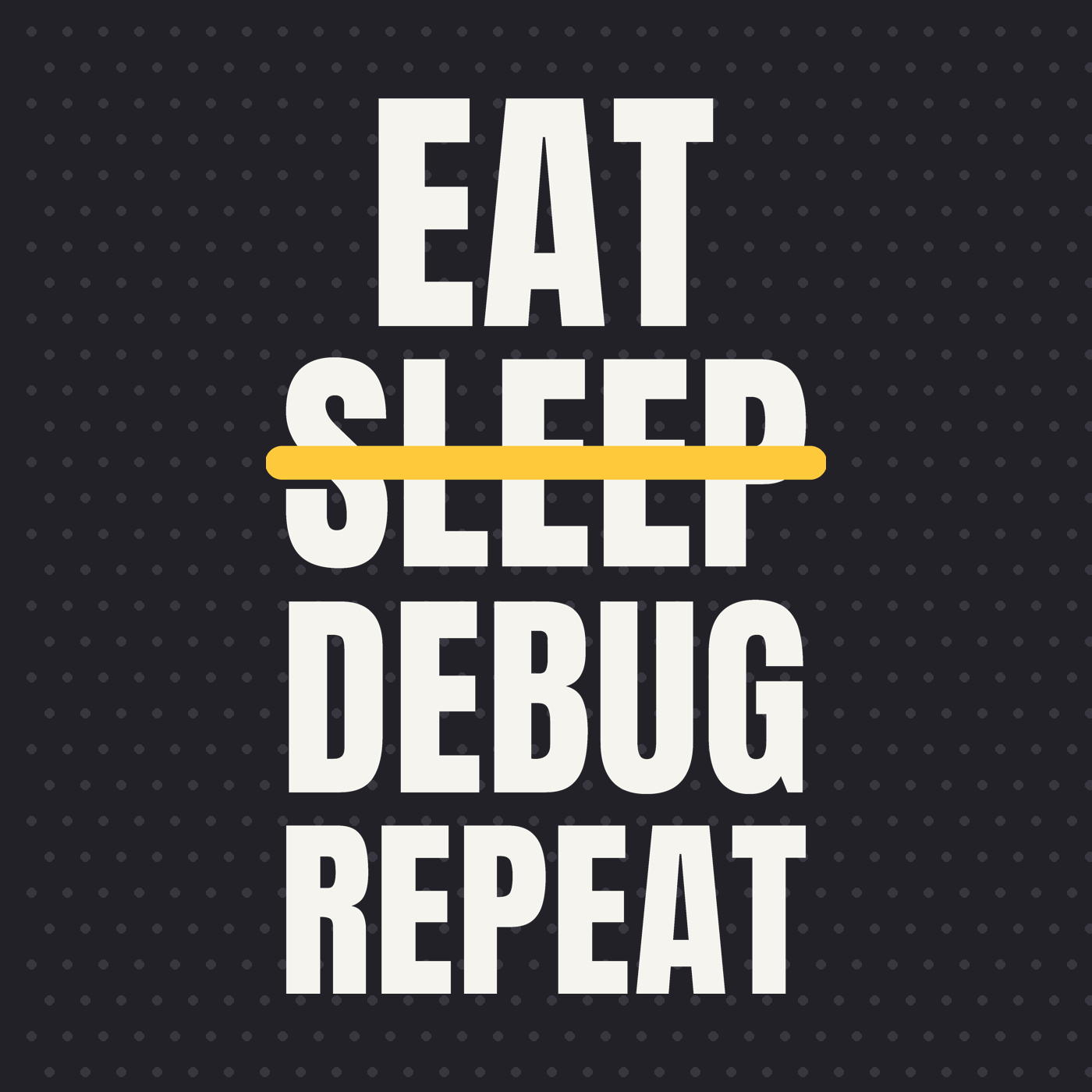 Eat Sleep Debug Repeat